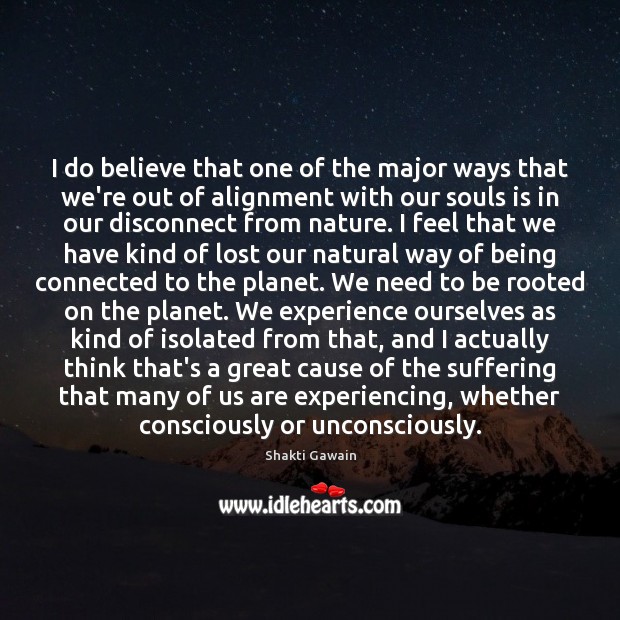 I do believe that one of the major ways that we’re out Shakti Gawain Picture Quote