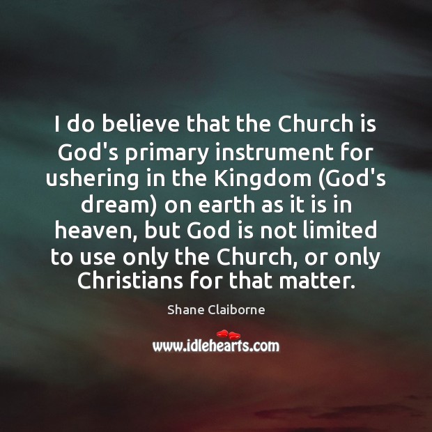 I do believe that the Church is God’s primary instrument for ushering Image