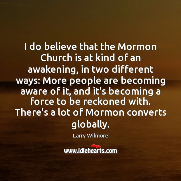 I do believe that the Mormon Church is at kind of an Larry Wilmore Picture Quote