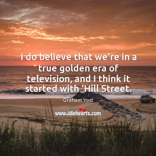 I do believe that we’re in a true golden era of television, Graham Yost Picture Quote