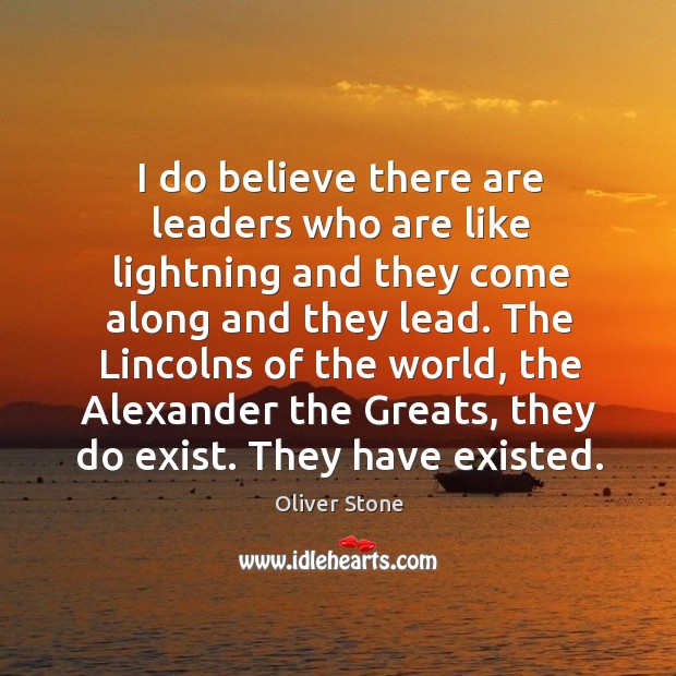 I do believe there are leaders who are like lightning and they come along and they lead. Image