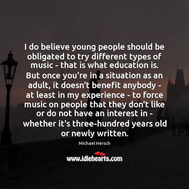 I do believe young people should be obligated to try different types Michael Hersch Picture Quote