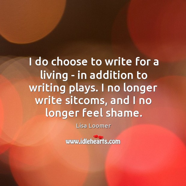 I do choose to write for a living – in addition to Image