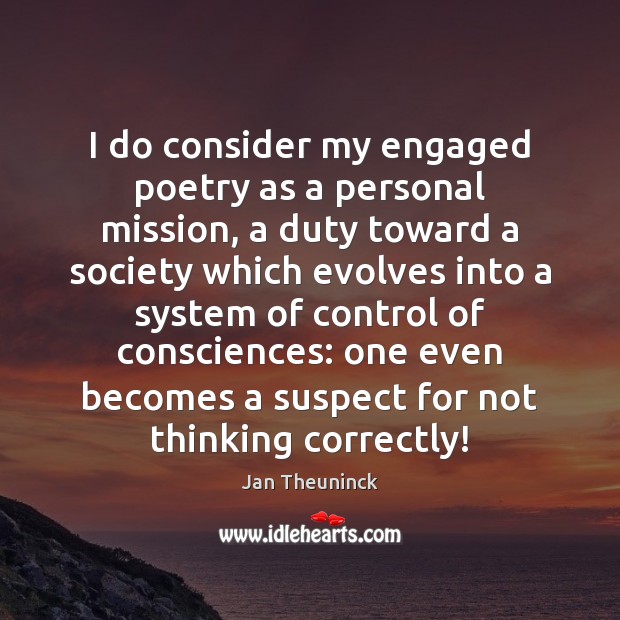 I do consider my engaged poetry as a personal mission, a duty Jan Theuninck Picture Quote