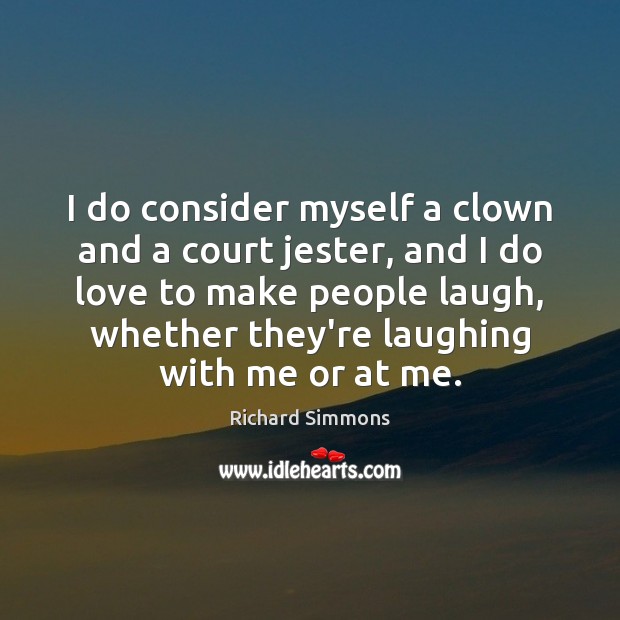 I do consider myself a clown and a court jester, and I Richard Simmons Picture Quote