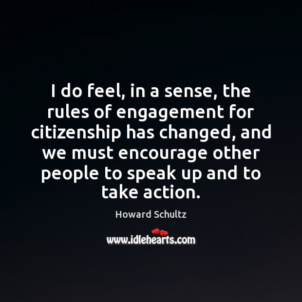 I do feel, in a sense, the rules of engagement for citizenship Howard Schultz Picture Quote