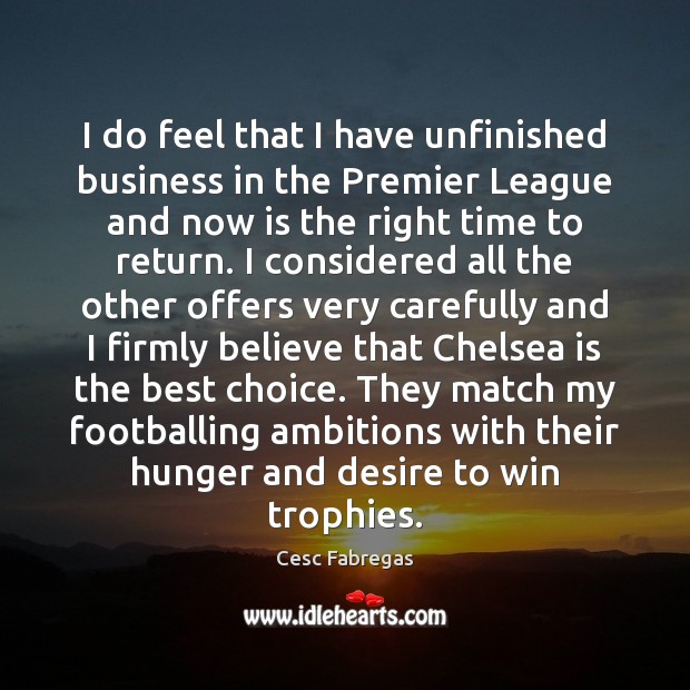 I do feel that I have unfinished business in the Premier League Cesc Fabregas Picture Quote