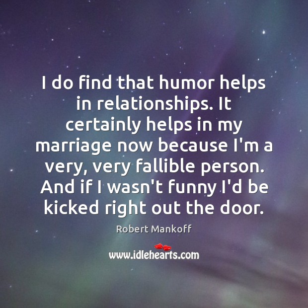 I do find that humor helps in relationships. It certainly helps in Robert Mankoff Picture Quote