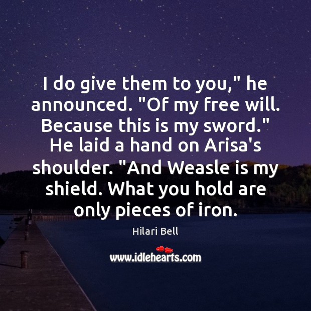 I do give them to you,” he announced. “Of my free will. Image