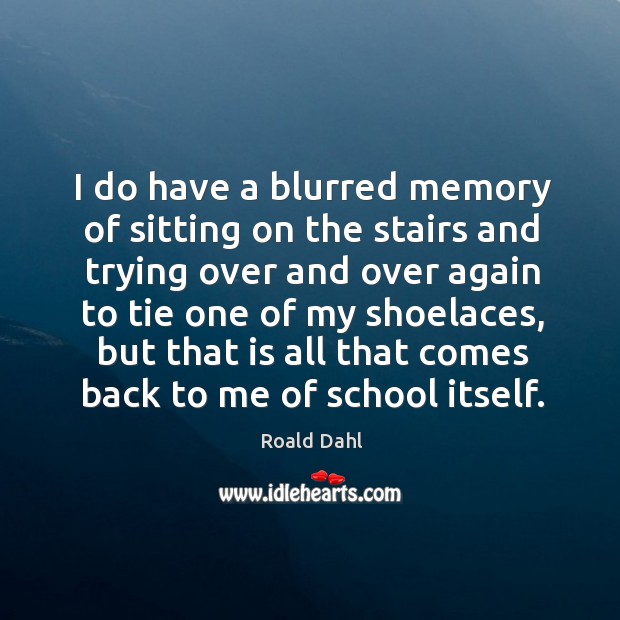I do have a blurred memory of sitting on the stairs and trying over and over again to tie 