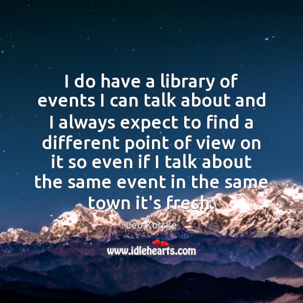 I do have a library of events I can talk about and Expect Quotes Image