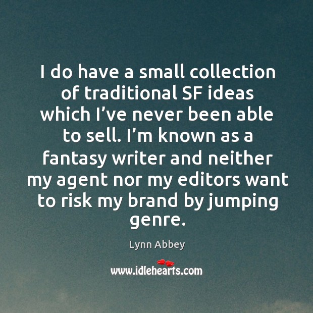 I do have a small collection of traditional sf ideas which I’ve never been able to sell. Lynn Abbey Picture Quote