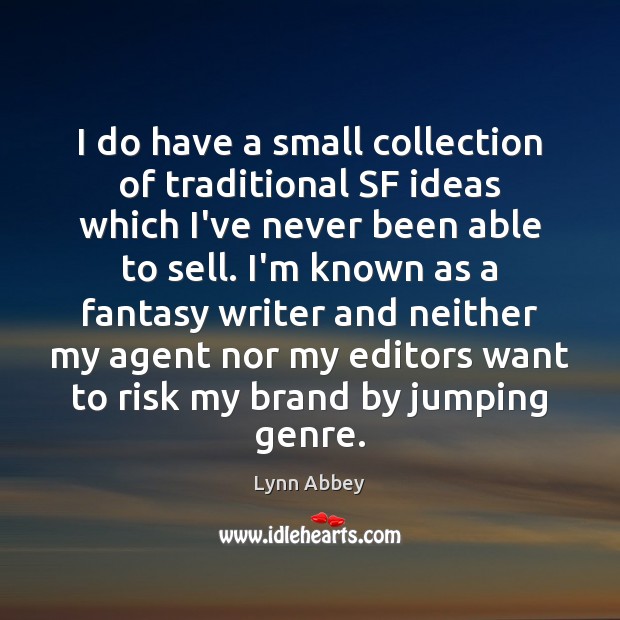 I do have a small collection of traditional SF ideas which I’ve Lynn Abbey Picture Quote