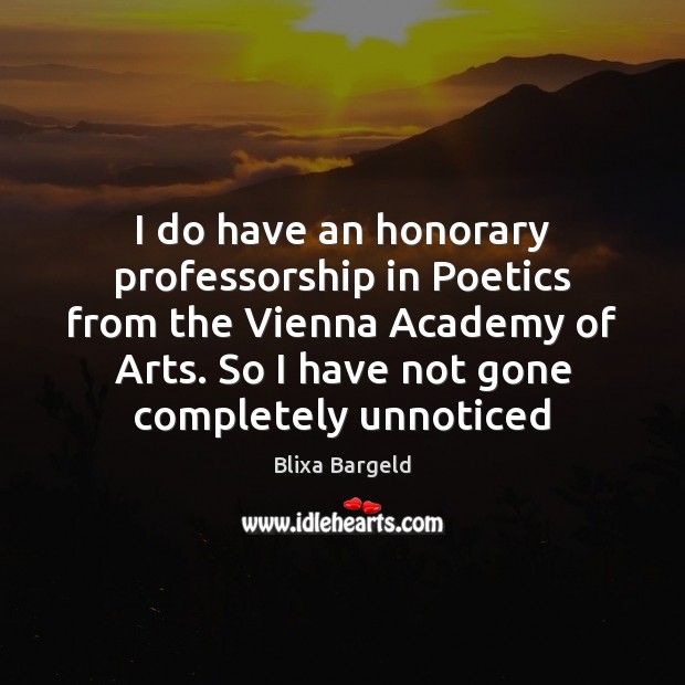 I do have an honorary professorship in Poetics from the Vienna Academy Image
