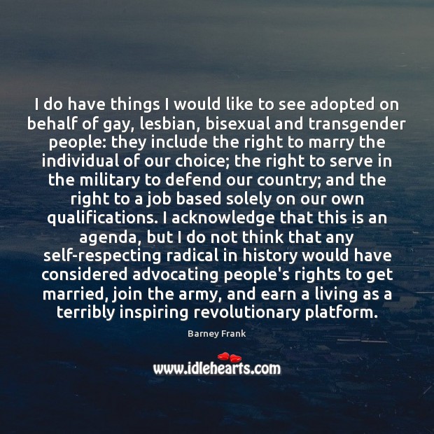 I do have things I would like to see adopted on behalf Barney Frank Picture Quote