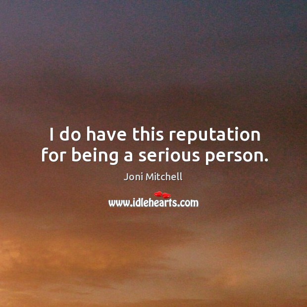 I do have this reputation for being a serious person. Image