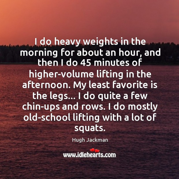 I do heavy weights in the morning for about an hour, and Image