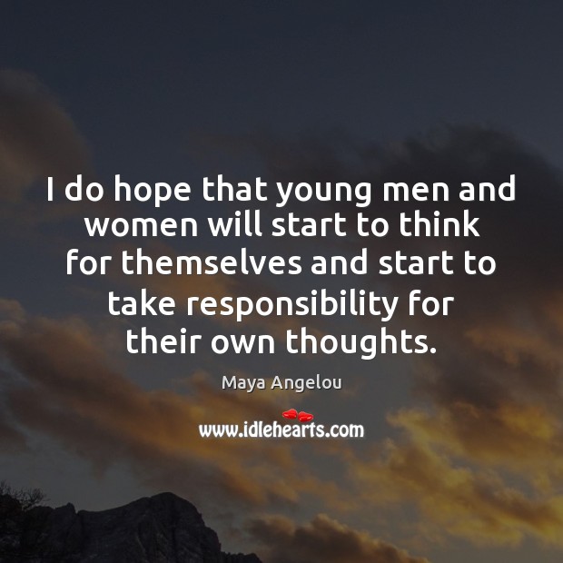 I do hope that young men and women will start to think Maya Angelou Picture Quote
