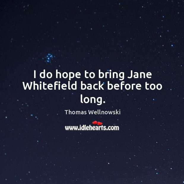 I do hope to bring jane whitefield back before too long. Thomas Wellnowski Picture Quote