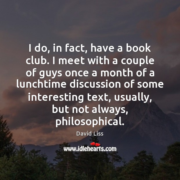 I do, in fact, have a book club. I meet with a Image