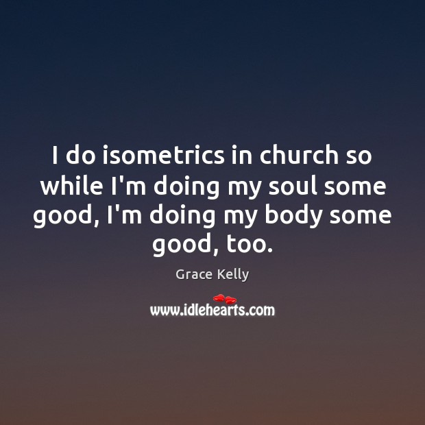 I do isometrics in church so while I’m doing my soul some Image