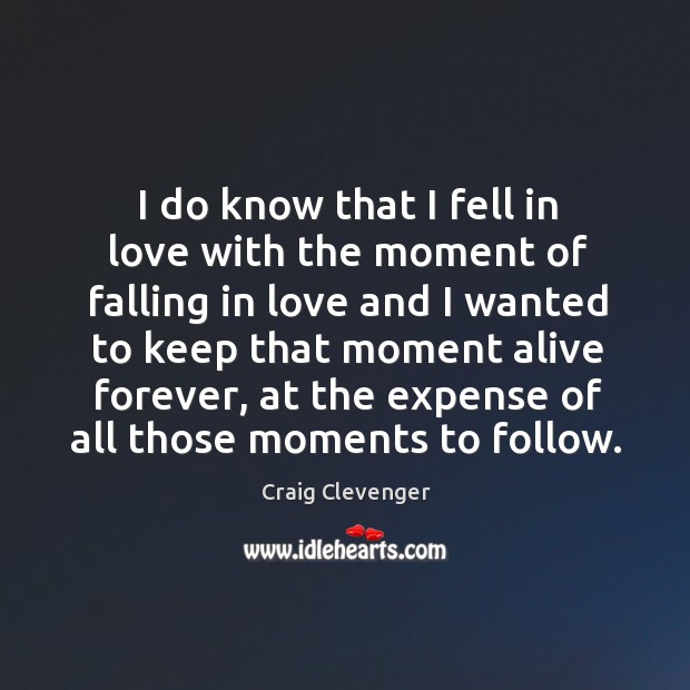 I do know that I fell in love with the moment of Falling in Love Quotes Image
