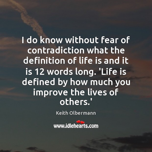 I do know without fear of contradiction what the definition of life Keith Olbermann Picture Quote