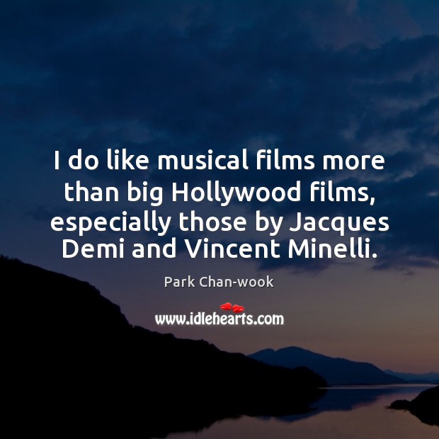 I do like musical films more than big Hollywood films, especially those Image