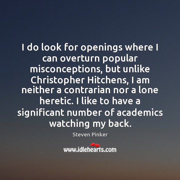 I do look for openings where I can overturn popular misconceptions, but Steven Pinker Picture Quote