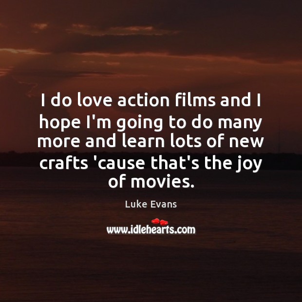 I do love action films and I hope I’m going to do Luke Evans Picture Quote