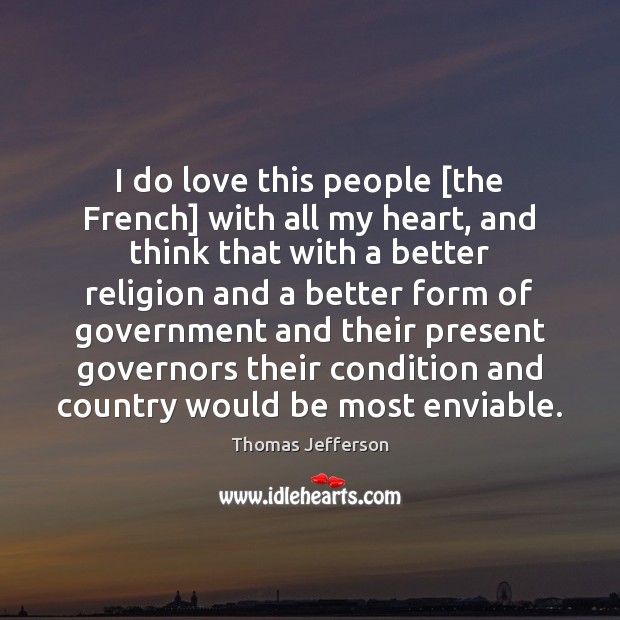 I do love this people [the French] with all my heart, and Thomas Jefferson Picture Quote
