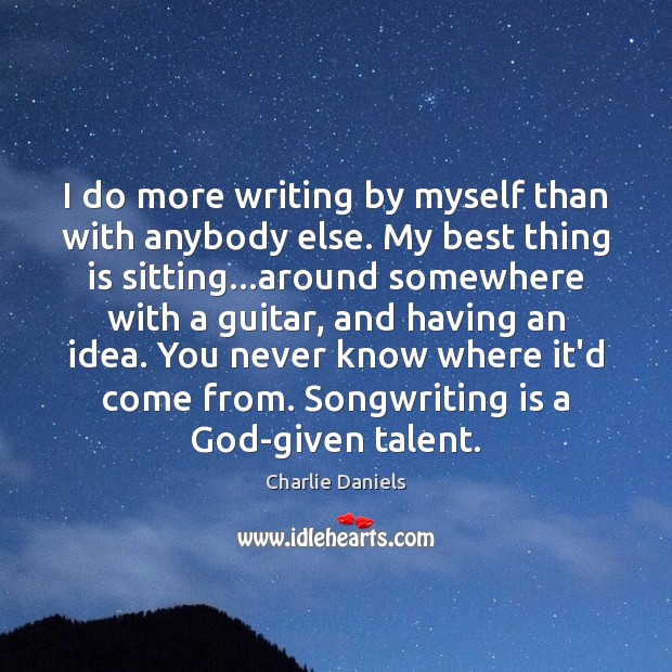 I do more writing by myself than with anybody else. My best Charlie Daniels Picture Quote