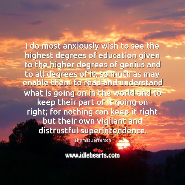 I do most anxiously wish to see the highest degrees of education Thomas Jefferson Picture Quote