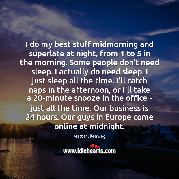 I do my best stuff midmorning and superlate at night, from 1 to 5 Matt Mullenweg Picture Quote