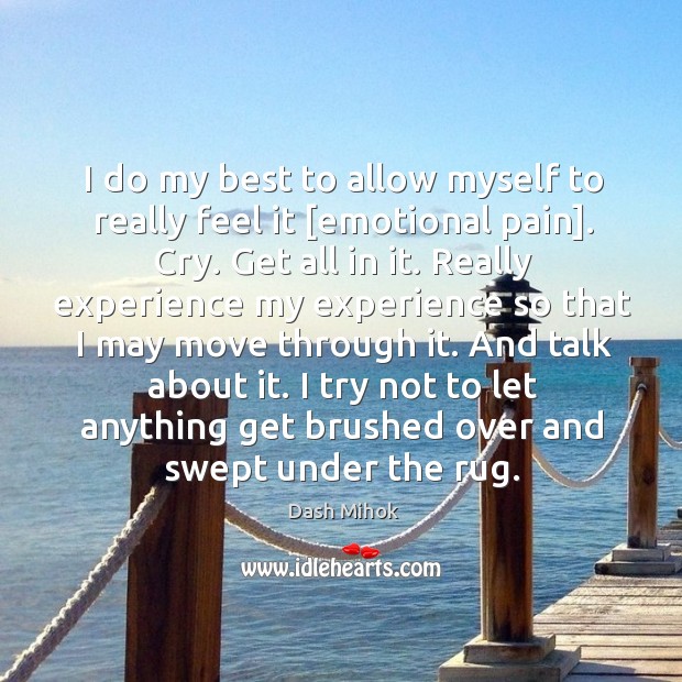 I do my best to allow myself to really feel it [emotional Dash Mihok Picture Quote
