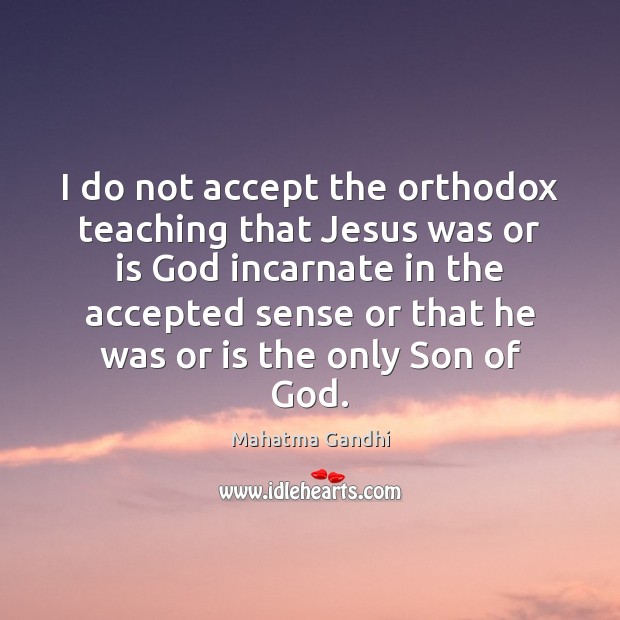 I do not accept the orthodox teaching that Jesus was or is Image