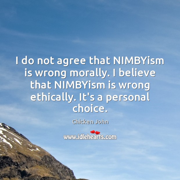 I do not agree that NIMBYism is wrong morally. I believe that Image