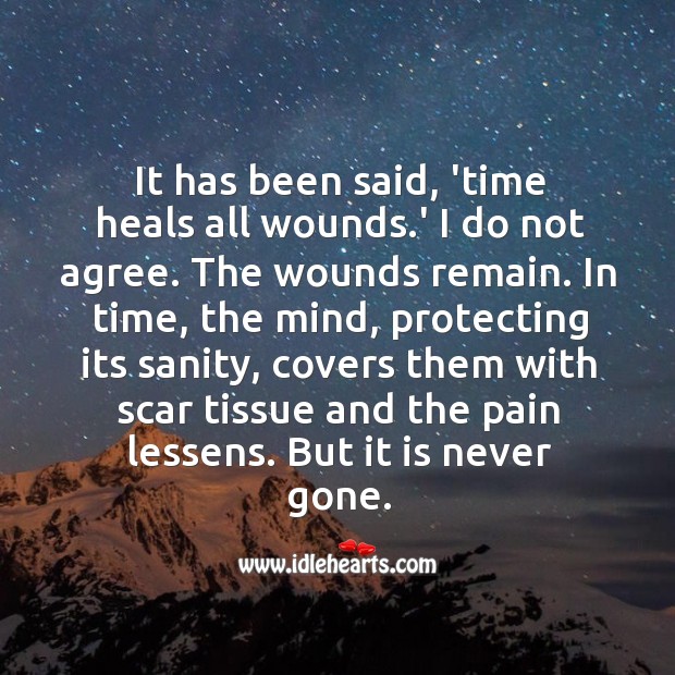 I do not agree that ‘time heals all wounds.’ Image