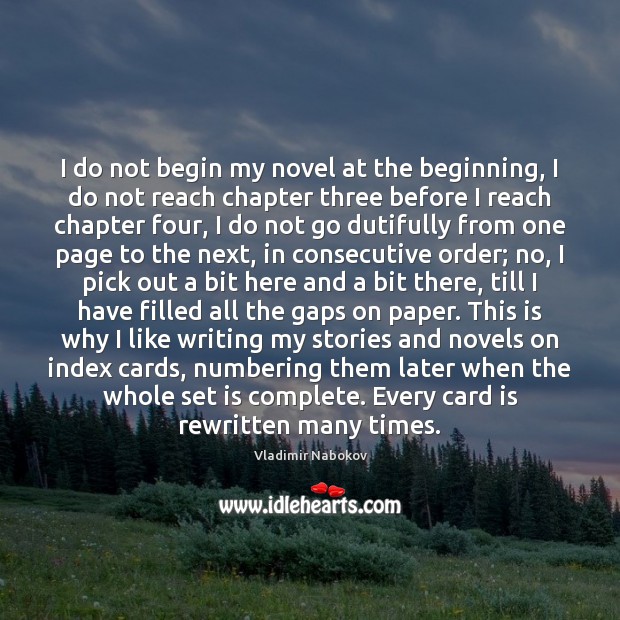 I do not begin my novel at the beginning, I do not Vladimir Nabokov Picture Quote