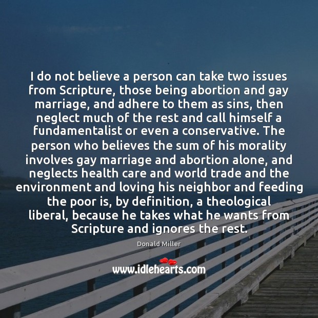 I do not believe a person can take two issues from Scripture, Donald Miller Picture Quote