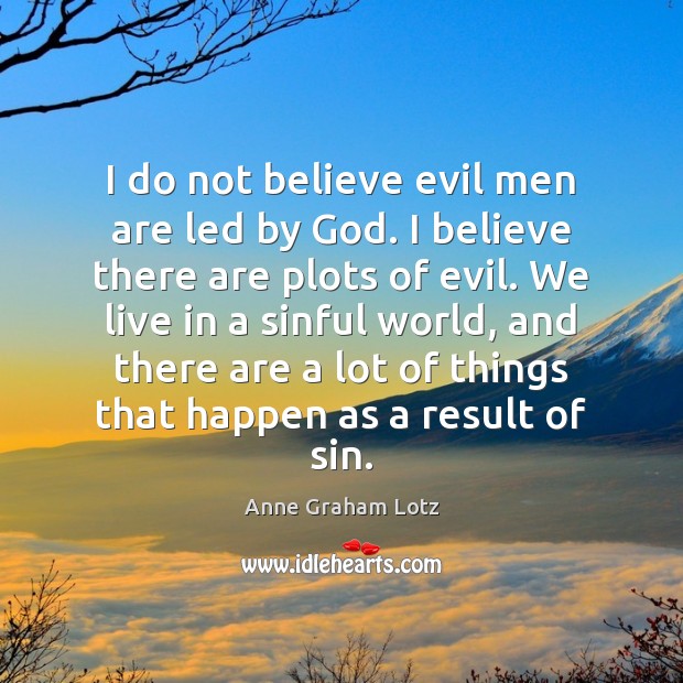 I do not believe evil men are led by God. I believe Anne Graham Lotz Picture Quote