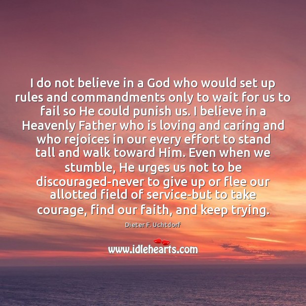 I do not believe in a God who would set up rules Dieter F. Uchtdorf Picture Quote
