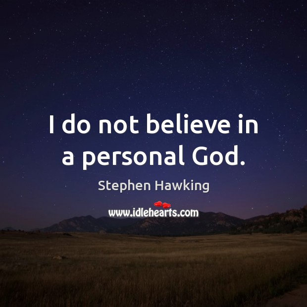 I do not believe in a personal God. Stephen Hawking Picture Quote