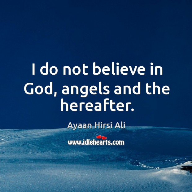 I do not believe in God, angels and the hereafter. Image