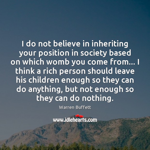 I do not believe in inheriting your position in society based on Image