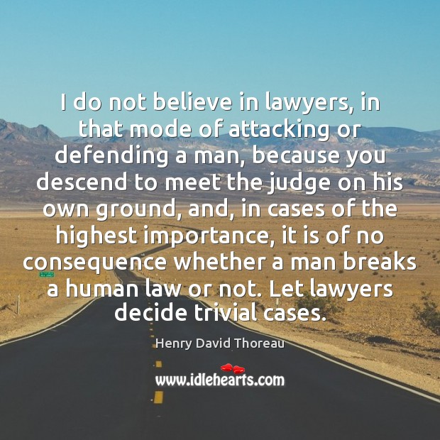 I do not believe in lawyers, in that mode of attacking or Image