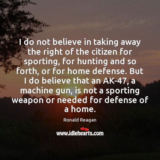I do not believe in taking away the right of the citizen Image