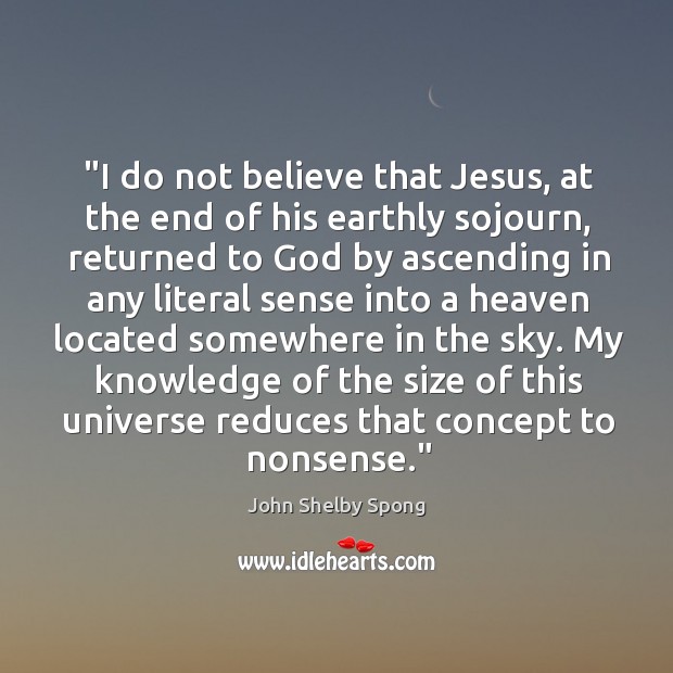 “I do not believe that Jesus, at the end of his earthly John Shelby Spong Picture Quote