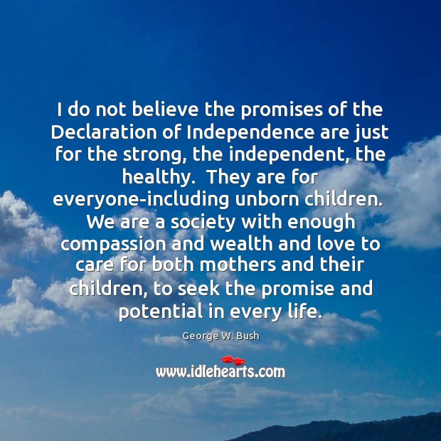 I do not believe the promises of the Declaration of Independence are George W. Bush Picture Quote