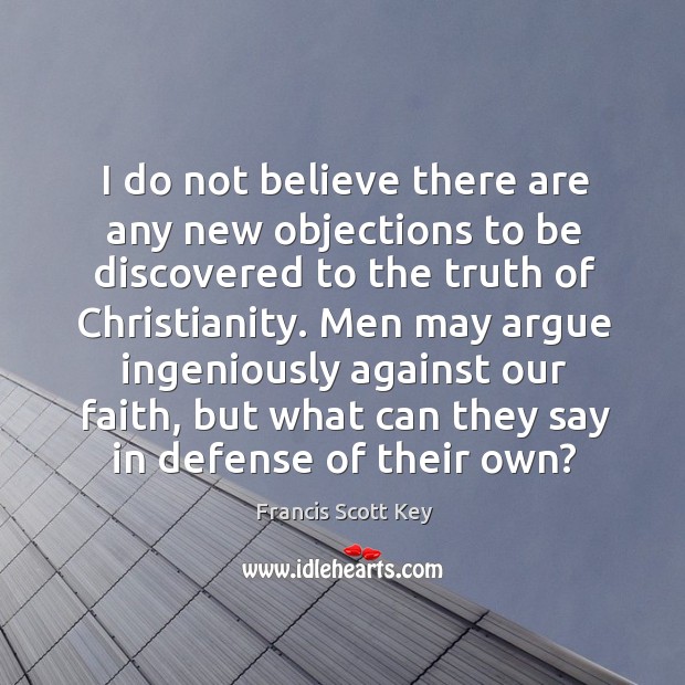 I do not believe there are any new objections to be discovered Francis Scott Key Picture Quote